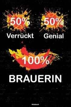 50% Verrückt 50% Genial 100% Brauerin Notizbuch: Brauerin Journal DIN A5 liniert 120 Seiten Geschenk (German Edition)