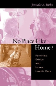 No Place Like Home: Feminist Ethics and Home Health Care (Medical Ethics) - Book  of the Medical Ethics