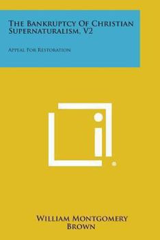 Paperback The Bankruptcy of Christian Supernaturalism, V2: Appeal for Restoration Book