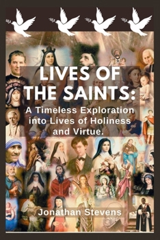 Paperback Lives of the Saints: A Timeless Exploration into Lives of Holiness and Virtue Book