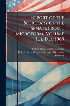 Report of the Secretary of the Senate from ... [Microform]