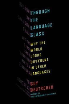 Hardcover Through the Language Glass: Why the World Looks Different in Other Languages Book