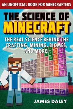 Paperback The Science of Minecraft: The Real Science Behind the Crafting, Mining, Biomes, and More! Book