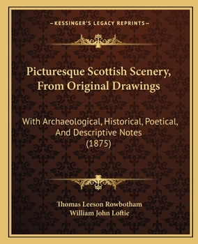 Paperback Picturesque Scottish Scenery, From Original Drawings: With Archaeological, Historical, Poetical, And Descriptive Notes (1875) Book