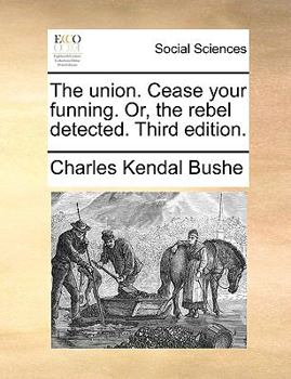 Paperback The union. Cease your funning. Or, the rebel detected. Third edition. Book