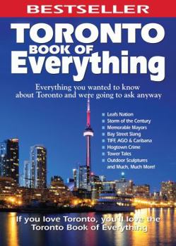 Paperback Toronto Book of Everything: Everything You Wanted to Know about Toronto and Were Going to Ask Anyway Book