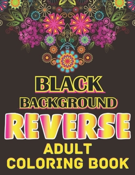 Paperback Black background Reverse adult coloring book: A Fun Coloring Gift Book Featuring Stress Relieving;Beautiful Stress Relieving & Relaxation Animal Desig Book