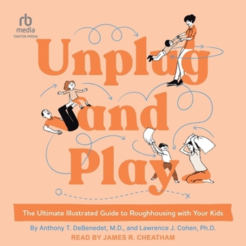Audio CD Unplug and Play: The Ultimate Illustrated Guide to Roughhousing with Your Kids Book