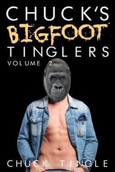 Chuck's Bigfoot Tinglers: Volume 2