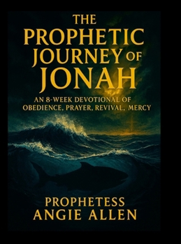 Hardcover The Prophetic Journey of Jonah: A Complete Prophetic Devotional on Jonah (Chapters 1-4) Book