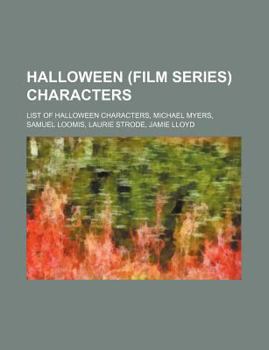 Paperback Halloween (Film Series) Characters: List of Halloween Characters, Michael Myers, Samuel Loomis, Laurie Strode, Jamie Lloyd Book