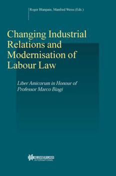 Hardcover Changing Industrial Relations and Modernisation of Labour Law: Liber Amicorum in Honour of Professor Marco Biagi Book