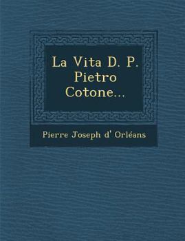 Paperback La Vita D. P. Pietro Cotone... [Italian] Book