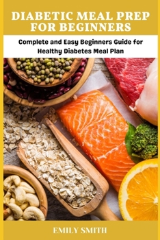 Paperback Diabetic Meal Prep for Beginners: Complete and Easy Beginners Guide for Healthy Diabetes Meal Plan Book