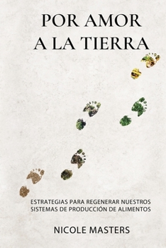 Paperback Por Amor a la Tierra: Estrategias para Regenerar Nuestros Sistemas de Producción de Alimentos [Spanish] Book