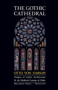 Paperback The Gothic Cathedral: Origins of Gothic Architecture and the Medieval Concept of Order - Expanded Edition Book