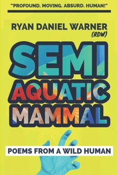 Paperback Semi Aquatic Mammal: Poems from a Wild Human Book