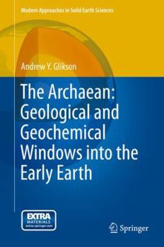 Hardcover The Archaean: Geological and Geochemical Windows Into the Early Earth Book