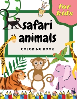 Paperback Safari Animals Coloring Book For Kids: Super Fun And Education Exotic & Wild Animals . Great Gift For Boys And Girls! Book