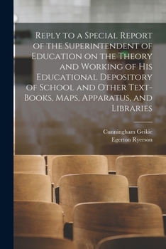 Paperback Reply to a Special Report of the Superintendent of Education on the Theory and Working of His Educational Depository of School and Other Text-books, M Book