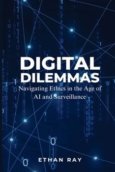 Paperback Digital Dilemmas: Navigating Ethics in the Age of AI and Surveillance Book