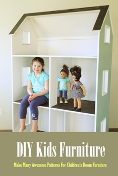 Paperback DIY Kids Furniture: Make Many Awesome Patterns For Children's Room Furniture: Craft Gift for Kids Book