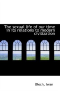Paperback The Sexual Life of Our Time in Its Relations to Modern Civilization Book