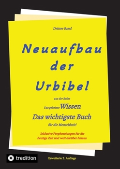 Paperback 2. Auflage 3. Band Neuaufbau der Urbibel: Das geheime Wissen - Das wichtigste Buch für die Menschheit! [German] Book