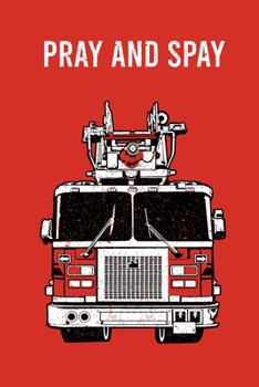 Pray and spray Fireman notebook [6x9][lined][110pages]: Firefighter fire truck christian firemen fireman gift notebook journal for logs, notes