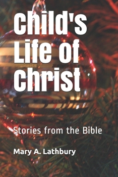 Child's Life of Christ: Stories from the Bible