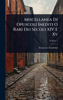 Hardcover Miscellanea Di Opuscoli Inediti O Rari Dei Secoli XIV E Xv [Italian] Book