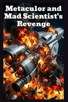 Metaculor and Mad Scientist's Revenge (Metaculor, The Superior Warrior)