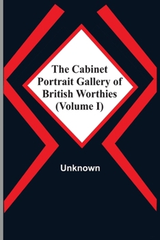 The Cabinet Portrait Gallery Of British Worthies