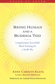 Paperback Being Human and a Buddha Too: Longchenpa's Seven Trainings for a Sunlit Sky Book