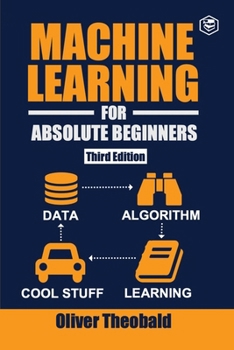 Paperback Machine Learning for Absolute Beginners: A Plain English Introduction (Third Edition) Book