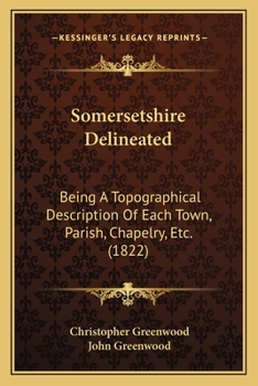 Paperback Somersetshire Delineated: Being A Topographical Description Of Each Town, Parish, Chapelry, Etc. (1822) Book