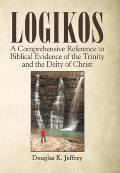 Hardcover Logikos: A Comprehensive Reference to Biblical Evidence of the Trinity and the Deity of Christ Book