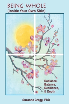 Paperback Being Whole, Inside Your Own Skin: Radiance, Balance, Resilience, & Depth Book