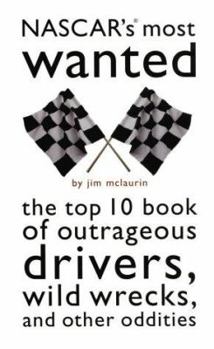 Paperback NASCAR's Most Wanted: The Top 10 Book of Outrageous Drivers, Wild Wrecks, and Other Oddities Book