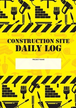 Paperback Construction Site Daily Log: Construction Superintendent Daily Log Book - Jobsite Project Management Report, Site Book, Labourer Notebook Diary, Ta Book