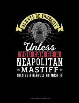 Paperback Always Be Yourself Unless You Can Be a Neapolitan Mastiff Then Be a Neapolitan Mastiff: 6 Columns Columnar Pad Book