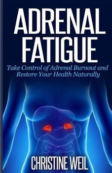 Paperback Adrenal Fatigue: Take Control of Adrenal Burnout and Restore Your Health Natural Book