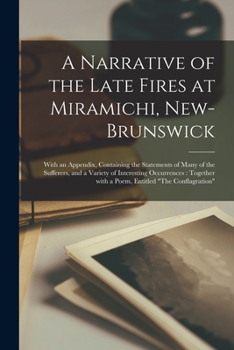 Paperback A Narrative of the Late Fires at Miramichi, New-Brunswick [microform]: With an Appendix, Containing the Statements of Many of the Sufferers, and a Var Book
