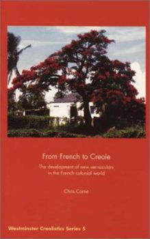 Paperback From French to Creole: The Development of New Vernaculars in the French Colonial World Book