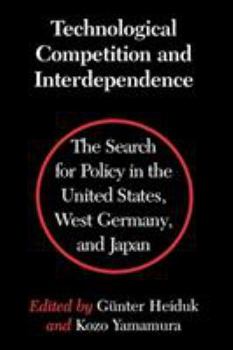 Technological Competition and Interdependence: The Search for Policy in the United States, West Germany, and Japan