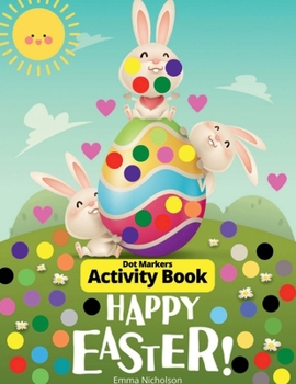 Easter Dot Markers Activity Book for Toddlers, Preschool, Kids: Easter Eggs and Cute Bunnies Kindergarten Activities Workbook Paint Dauber Coloring ... Stuffer Perfect Idea Gift for Kids Ages 2-6
