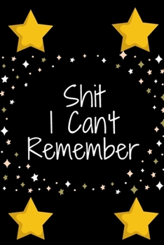 Paperback Shit I Can't Remember: Log Book /organizer/ Notebook for All Your Passwords and Shit/120 pages/size of 6"x9" inches Book