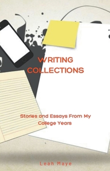 Paperback Writing Collections: Stories and Essays From My College Years Book