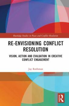 Hardcover Re-Envisioning Conflict Resolution: Vision, Action and Evaluation in Creative Conflict Engagement Book