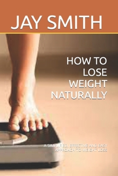 Paperback How to Lose Weight Naturally: A Simplified, Effective and Easy Approach to Weight Loss Book